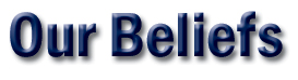 our_beliefs.jpg (16735 bytes)